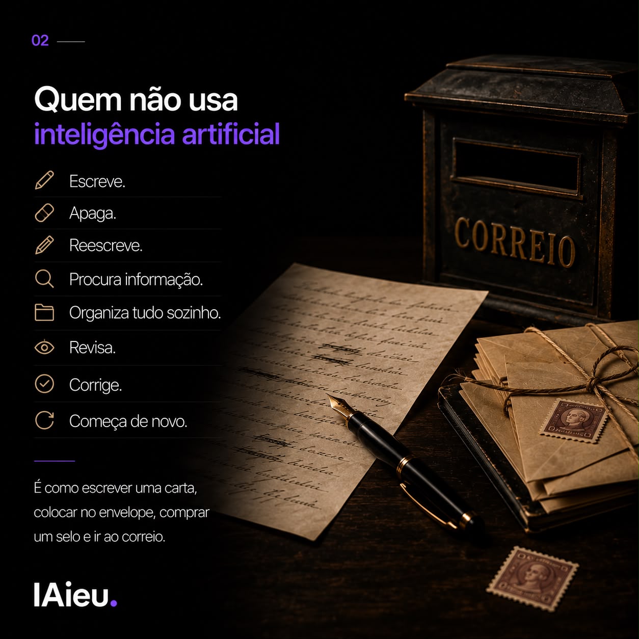 Quem não usa inteligência artificial escreve, apaga, reescreve, revisa e corrige tudo sozinho. É como escrever uma carta e ir ao correio.