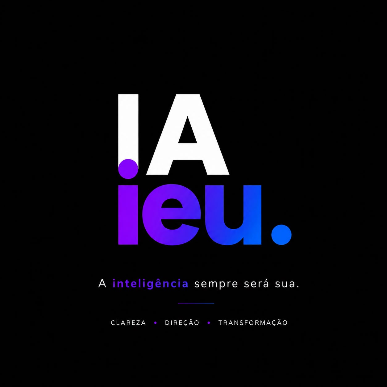 IAieu. A inteligência sempre será sua. Clareza, direção, transformação.
